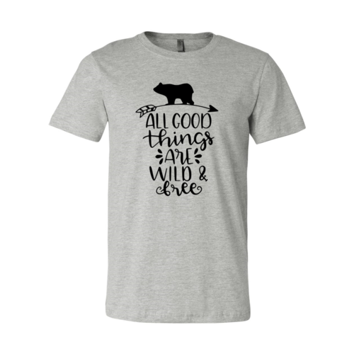 All Good Things Are Wild And Free Shirt