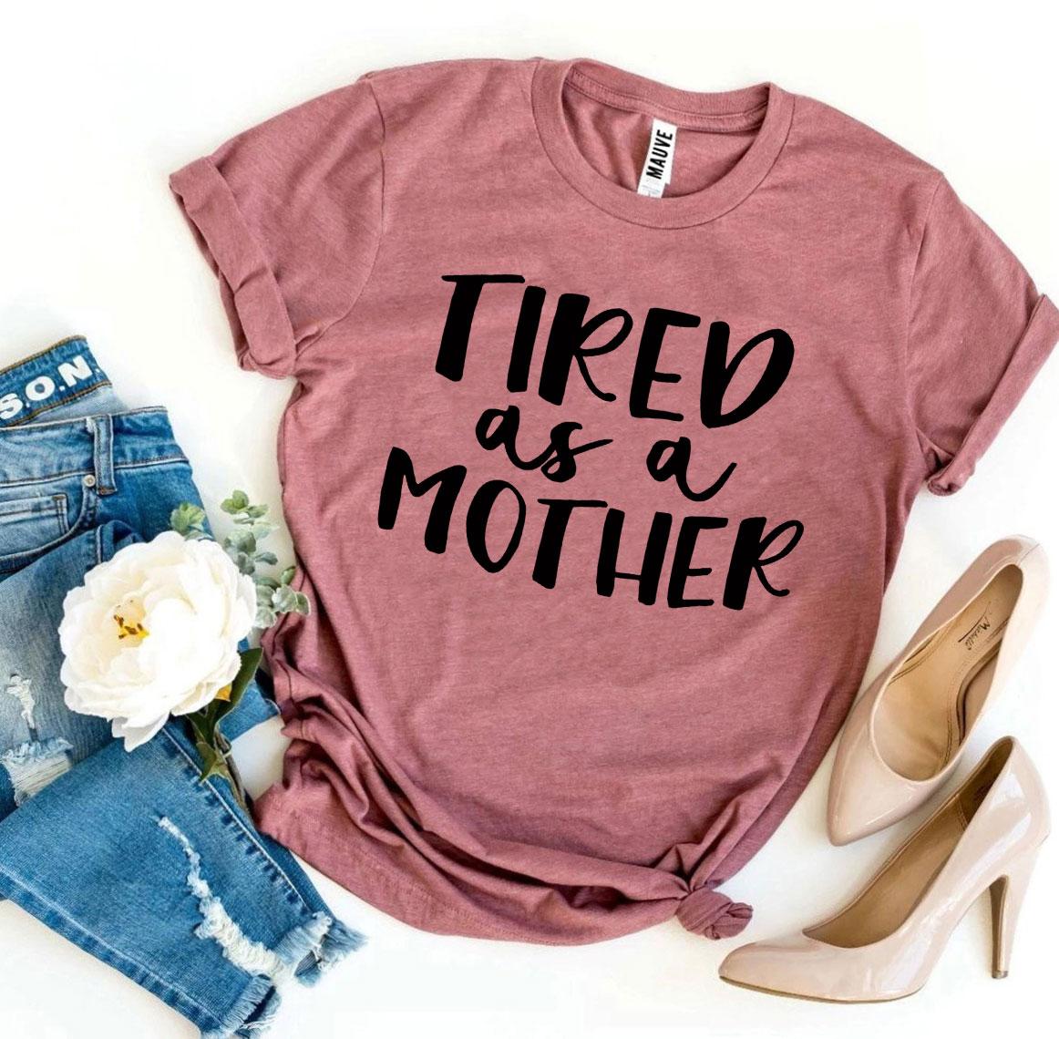 Tired As a Mother T-shirt