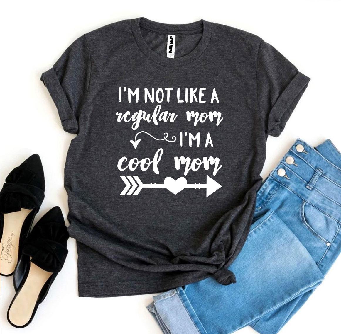 I’m Not Like a Regular Mom I’m a Cool Mom T-shirt