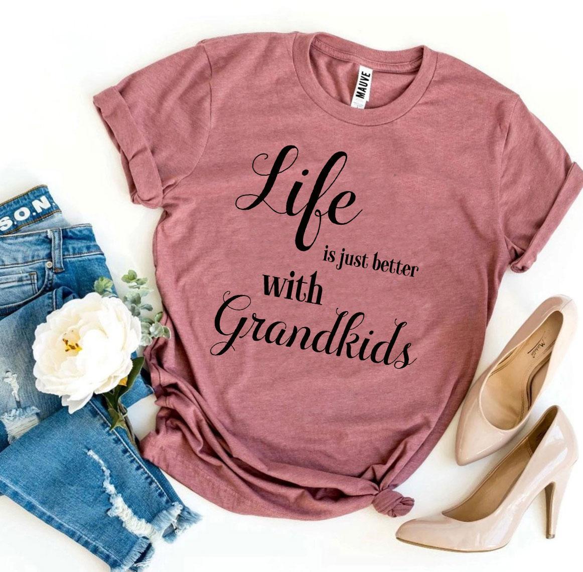 Life Is Just Better With Grandkids T-shirt